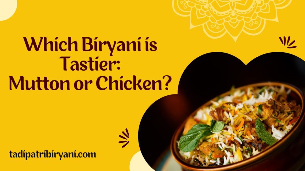 Which Biryani is Tastier: Mutton or Chicken